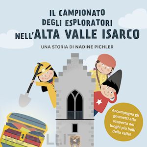 pichler nadine - il campionato degli esploratori nell'alta valle isarco. accompagna gli gnometti alla scoperta dei luoghi più belli della valle