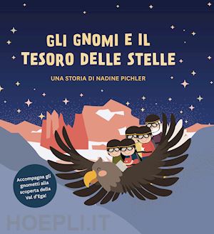 pichler nadine - gli gnomi e il tesoro delle stelle. accompagna gli gnometti alla scoperta della val d'ega!