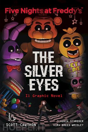 cawthon scott; breed-wrisley kira - five nights at freddy's. the silver eyes. il graphic novel