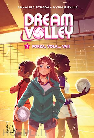 strada annalisa; sylla myriam - forza, vola... vai! dream volley. vol. 1