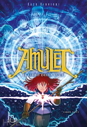 kibuishi kazu - il libro della luce. amulet. vol. 9