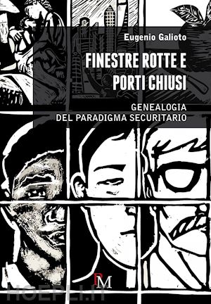 galioto eugenio - finestre rotte e porti chiusi. genealogia del paradigma securitario