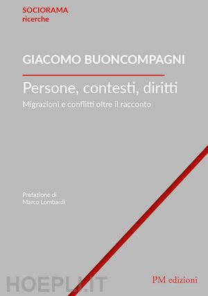 buoncompagni giacomo - persone, contesti, diritti. migrazioni e conflitti oltre il racconto