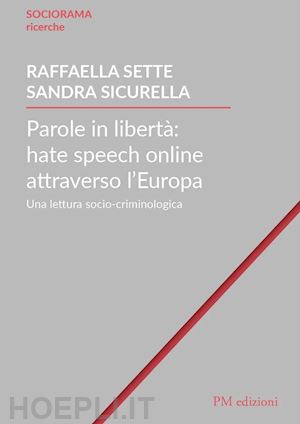 sette raffaella; sicurella sandra - parole in liberta': hate speech online attraverso l'europa. una lettura socio-cr