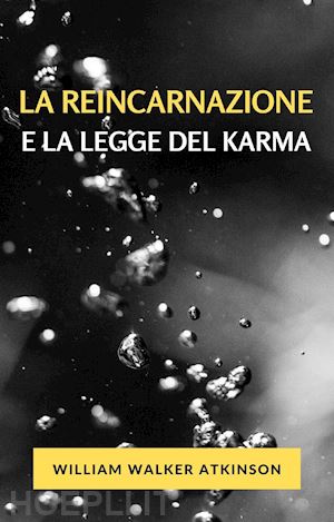 atkinson william walker - la reincarnazione e la legge del karma