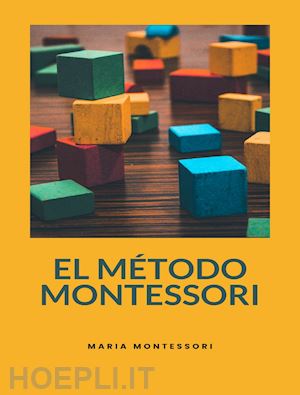 maria montessori - el método montessori (traducido)