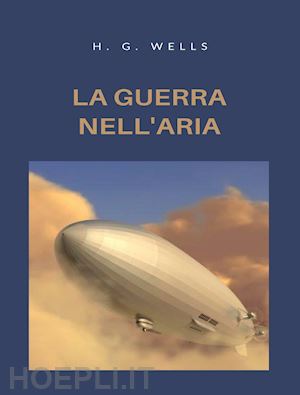 wells herbert george - la guerra nell'aria. nuova ediz.