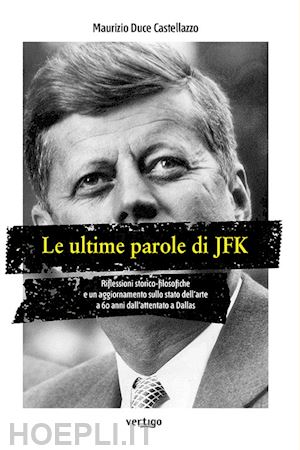 duce castellazzo maurizio - le ultime parole di jfk