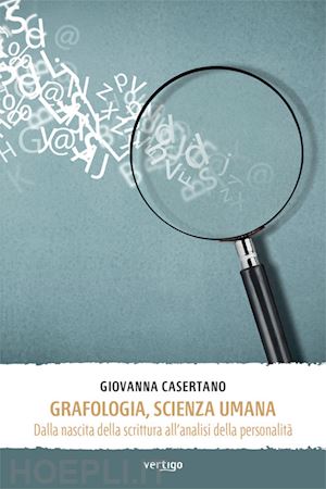 casertano giovanna - grafologia, scienza umana. dalla nascita della scrittura all'analisi della personalità