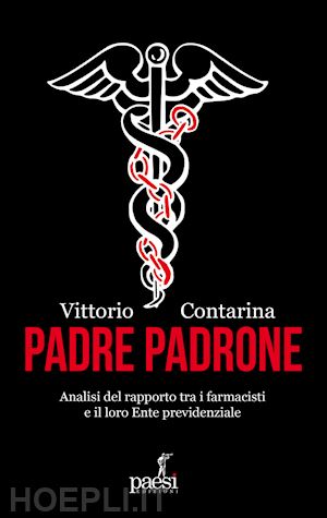 contarina vittorio - padre padrone. analisi del rapporto tra i farmacisti e il loro ente previdenziale