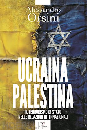 orsini alessandro - ucraina-palestina. il terrorismo di stato nelle relazioni internazionali