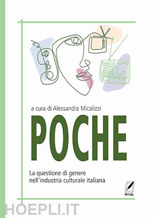 micalizzi a. (curatore) - poche. la questione di genere nell'industria culturale italiana. nuova ediz.