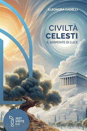 cadelli eleonora - civiltà celesti. il serpente di luce