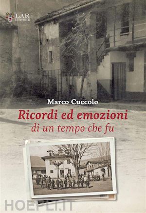 cuccolo marco - ricordi ed emozioni di un tempo che fu