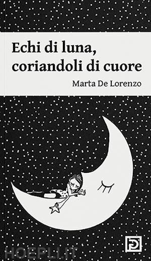 de lorenzo marta; falciani f. (curatore) - echi di luna. coriandoli di cuore. ediz. illustrata