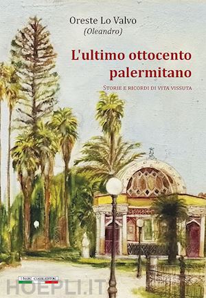 lo valvo oreste - l'ultimo ottocento palermitano. storie e ricordi di vita vissuta