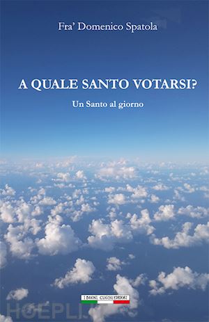 spatola domenico - a quale santo votarsi? un santo al giorno