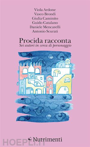 ardone viola; brondi vasco; caminito giulia; catalano guido; mencarelli daniele; - procida racconta 2023. sei autori in cerca di personaggio