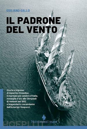 gallo giuliano - il padrone del vento. la lunga vita felice di agostino straulino. nuova ediz.