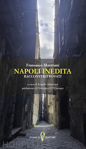 mastriani francesco - napoli inedita. racconti ritrovati