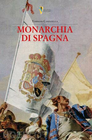 campanella tommaso - la monarchia di spagna. prima stesura giovanile