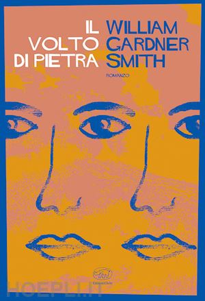 smith william gardner - il volto di pietra