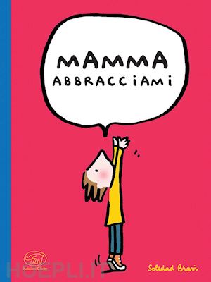 bravi soledad - mamma abbracciami. ediz. a colori