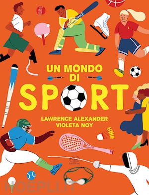 alexander lawrence - un mondo di sport. ediz. a colori