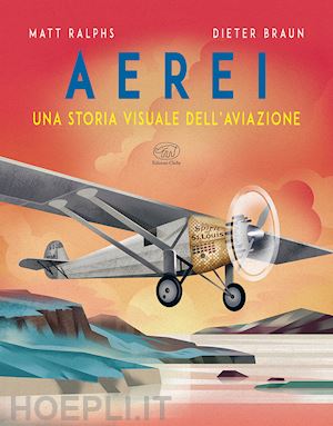 ralphs matt - aerei. una storia visuale dell'aviazione