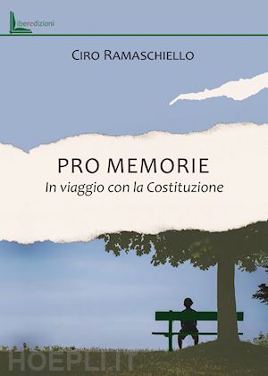 ramaschiello ciro - pro memorie. in viaggio con la costituzione