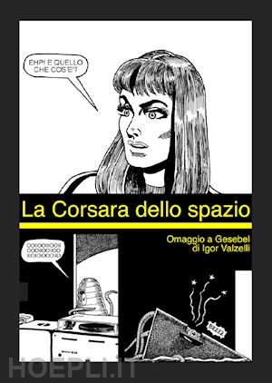 valzelli igor - la corsara dello spazio. ediz. illustrata