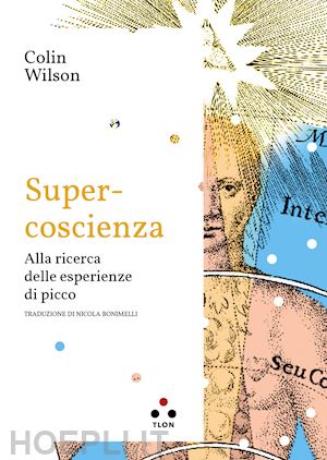 wilson colin - super-coscienza. alla ricerca delle esperienze di picco