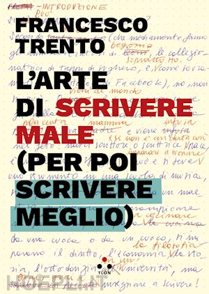 trento francesco - l'arte di scrivere male (per poi scrivere meglio)