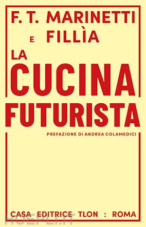 marinetti filippo tommaso; fillia - la cucina futurista