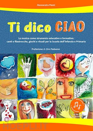 manti alessandra - ti dico ciao (la musica come strumento educativo e formativo: canti e filastrocc