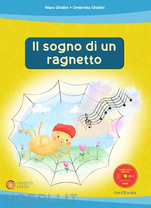 ghidini mara; ghidini ombretta - il sogno di un ragnetto. ediz. illustrata. con cd-audio