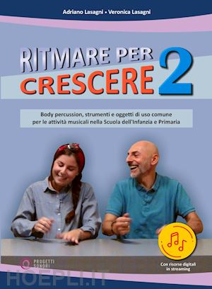 lasagni adriano; massa alessandra - ritmare per crescere. body percussion e oggetti di uso comune per accompagnare la musica nella scuola dell'infanzia e primaria. con contenuto digitale per accesso online. vol. 2