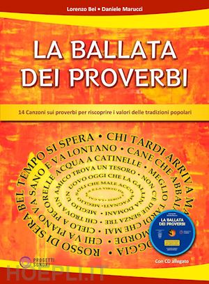 bei lorenzo; marucci daniele - ballata dei proverbi. 14 canzoni sui proverbi per riscoprire i valori delle trad