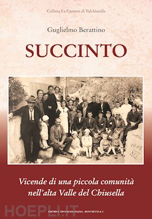 berattino guglielmo - succinto. vicende di una piccola comunita' nell'alta valle del chiusella