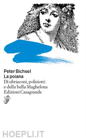 bichsel peter - la poiana. di ubriaconi, poliziotti e della bella maghelona