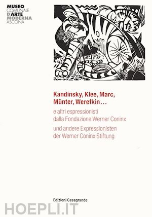 fasani u.(curatore); folini ceccarelli m.(curatore); zucconi-poncini m.(curatore) - kandinsky, klee, marc, munter, werefkin... e altri espressionisti dalla fondazione werner coninx. ediz. italiana e tedesca