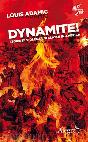 adamic louis; olivieri a. (curatore) - dynamite! storie di violenza di classe in america