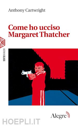 cartwright anthony - come ho ucciso margaret thatcher