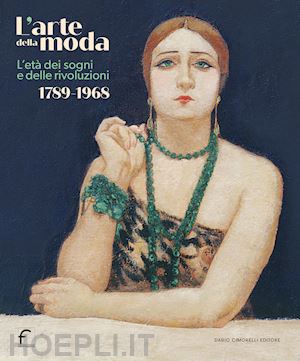 brunelli g. (curatore) - l'arte della moda . l'eta' dei sogni e delle rivoluzioni 1789-1968