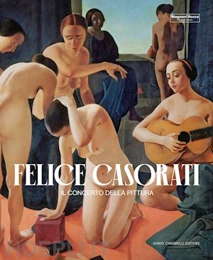 roffi s. (curatore); bertolino g. (curatore); ferrari d. (curatore) - felice casorati. il concerto della pittura