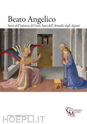 righi n.(curatore); tartuferi a.(curatore); de simone g.(curatore) - beato angelico. storie dell'infanzia di cristo. anta dell'armadio degli argenti. ediz. italiana e inglese