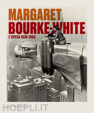 guadagnini w. (curatore); poggi m. (curatore) - margaret bourke-white. l'opera 1930-1960