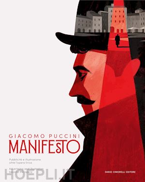 pellico s. (curatore) - giacomo puccini. manifesto. pubblicita' e illustrazione oltre l'opera lirica. ca