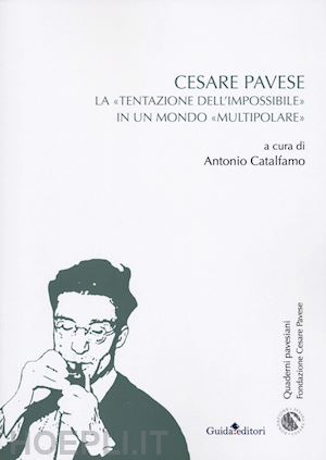 catalfamo a. (curatore) - cesare pavese. la tentazione dell'impossibile in un mondo multipolare