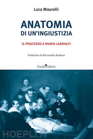 maurelli luca - anatomia di un'ingiustizia. il processo a mario landolfi